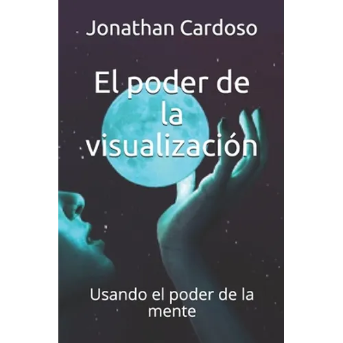 El poder de la visualización: Usando el poder de la mente - Paperback
