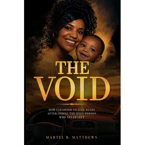 The Void: How I Learned to Live Again After Losing the Only Person Who Never Left - Paperback