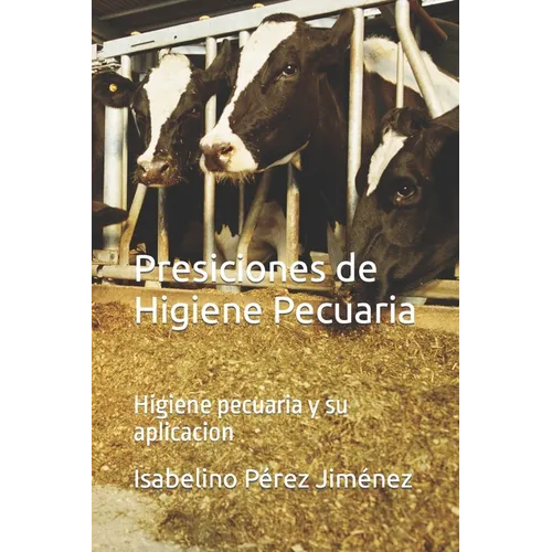 Presiciones de Higiene Pecuaria: Higiene pecuaria y su aplicacion - Paperback