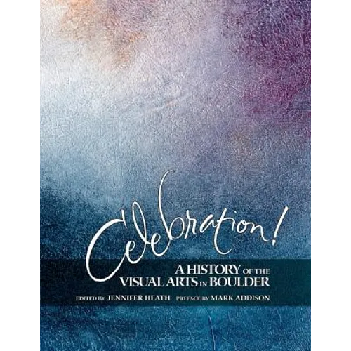 Celebration! A History of the Visual Arts in Boulder - Paperback