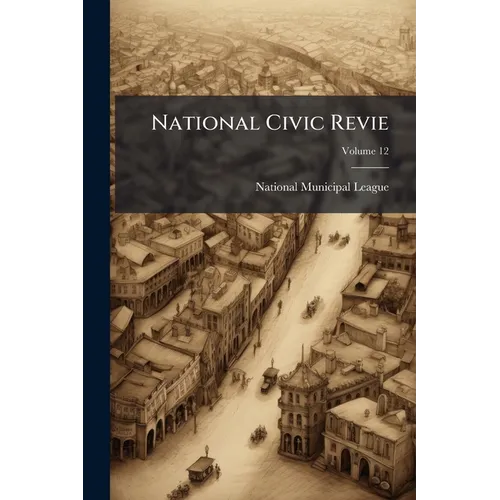National Civic Revie; Volume 12 - Paperback
