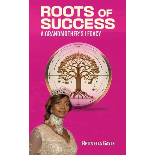 Roots of Success a Grandmother's Legacy - Paperback