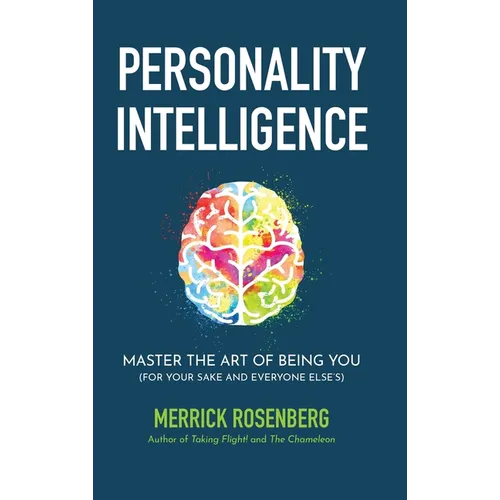 Personality Intelligence: Master the Art of Being You (For Your Sake and Everyone Else's)