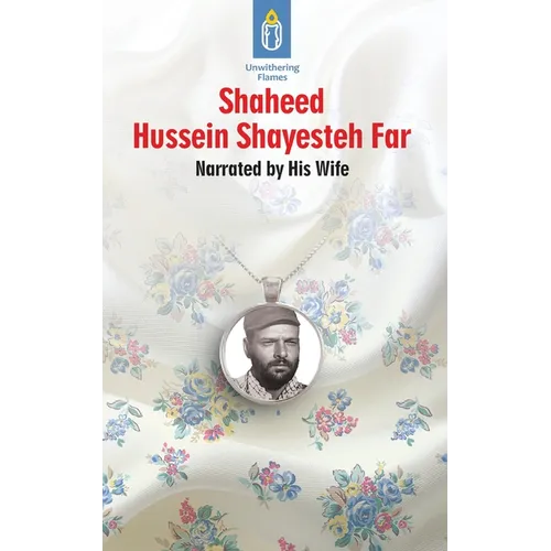 Unwithering Flames Book 6: Shaheed Hussein Shayesteh Far - Paperback
