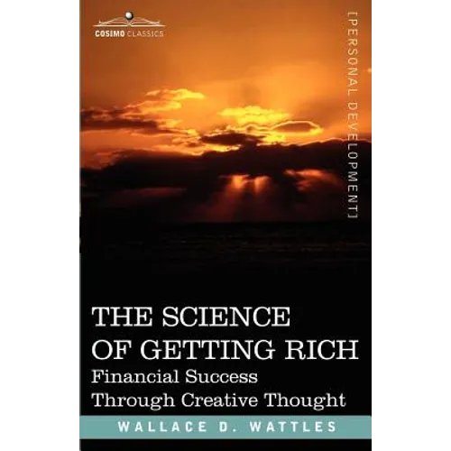 The Science of Getting Rich: Financial Success Through Creative Thought