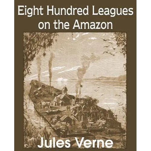 Eight Hundred Leagues on the Amazon - Paperback