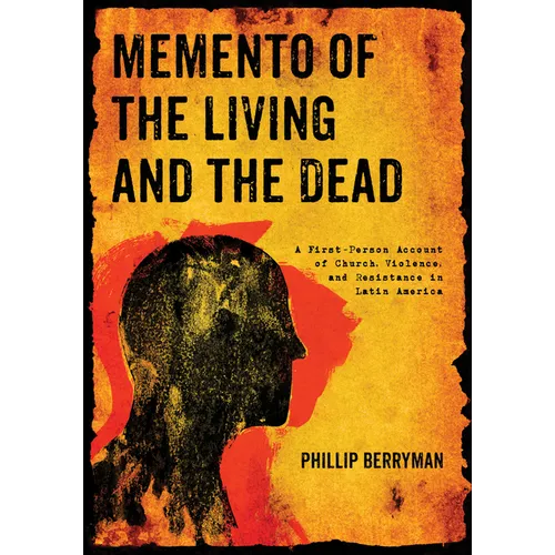 Memento of the Living and the Dead: A First-Person Account of Church, Violence, and Resistance in Latin America - Hardcover
