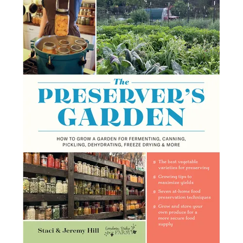 The Preserver's Garden: How to Grow a Garden for Fermenting, Canning, Pickling, Dehydrating, Freeze Drying, and More - Hardcover