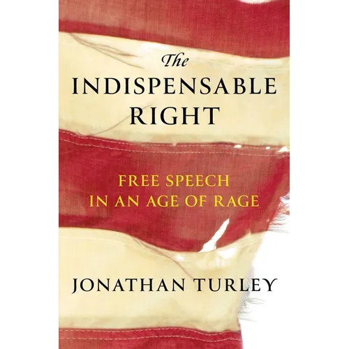 The Indispensable Right: Free Speech in an Age of Rage - Hardcover