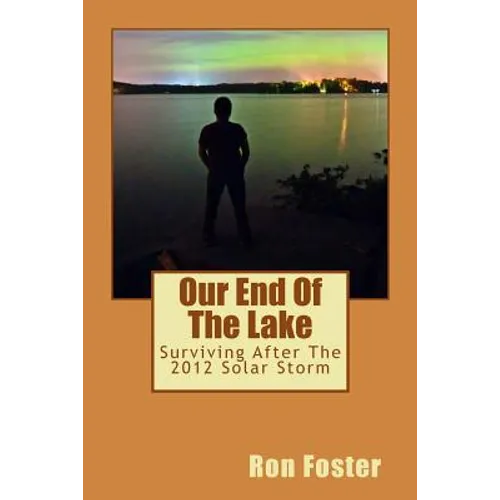 Our End Of The Lake: Surviving After The 2012 Solar Storm - Paperback