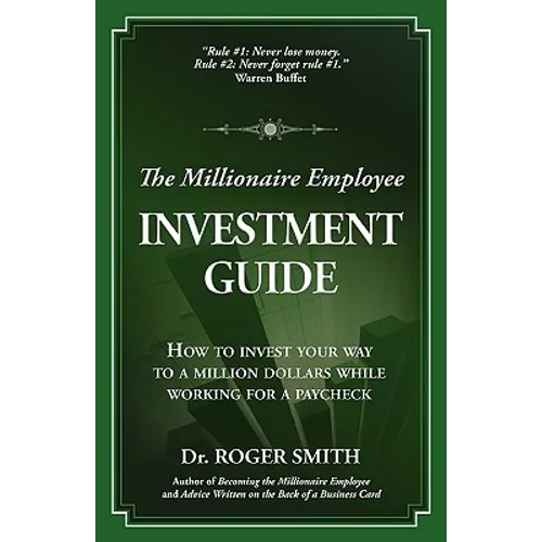 The Millionaire Employee Investment Guide: How to invest your way to a million dollars while working for a paycheck - Paperback