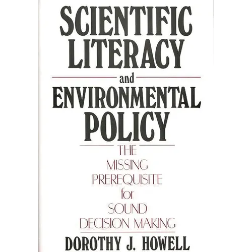 Scientific Literacy and Environmental Policy: The Missing Prerequisite for Sound Decision Making