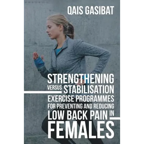 Strengthening Versus Stabilisation Exercise Programmes for Preventing and Reducing Low Back Pain in Females - Paperback