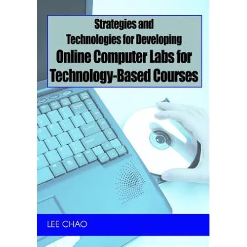 Strategies and Technologies for Developing Online Computer Labs for Technology-Based Courses - Hardcover