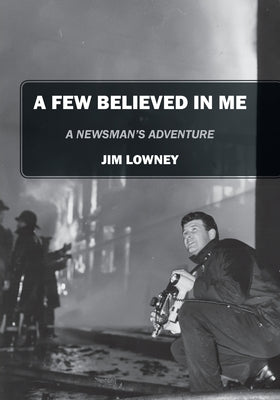 A Few Believed in Me: A Newsman's Adventure - Paperback