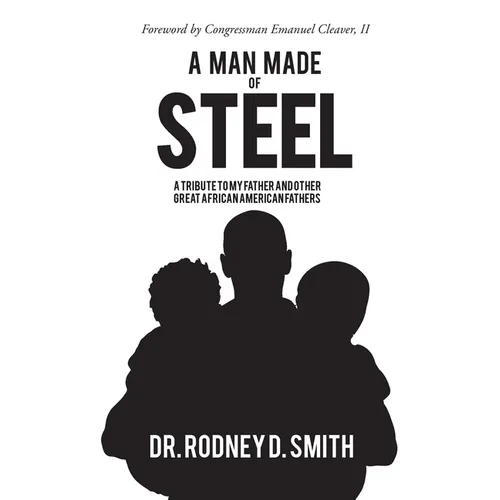 A Man Made of Steel: A Tribute to My Father and Other Great African American Fathers - Paperback