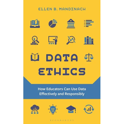Data Ethics: How Educators Can Use Data Effectively and Responsibly - Hardcover