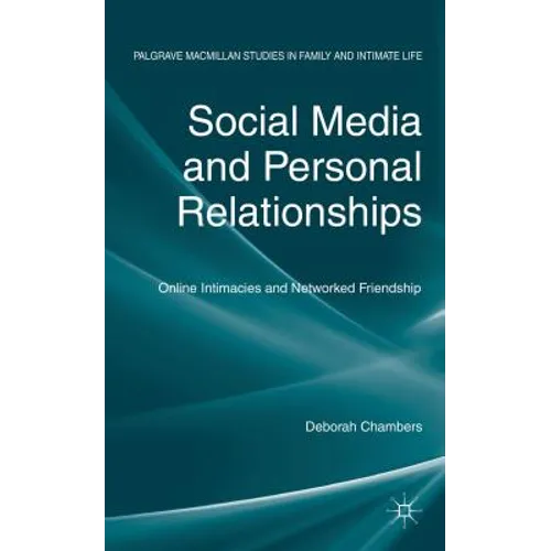 Social Media and Personal Relationships: Online Intimacies and Networked Friendship - Hardcover