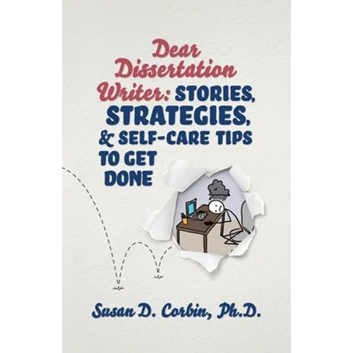 Dear Dissertation Writer: Stories, Strategies, and Self-Care Tips to Get Done - Paperback