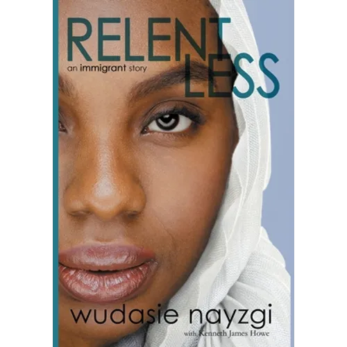 Relentless, An Immigrant Story: One Woman's Decade-Long Fight To Heal A Family Torn Apart By War, Lies, And Tyranny - Hardcover