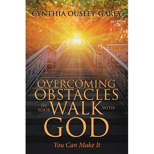 Overcoming Obstacles in Your Walk with God: You Can Make It - Paperback