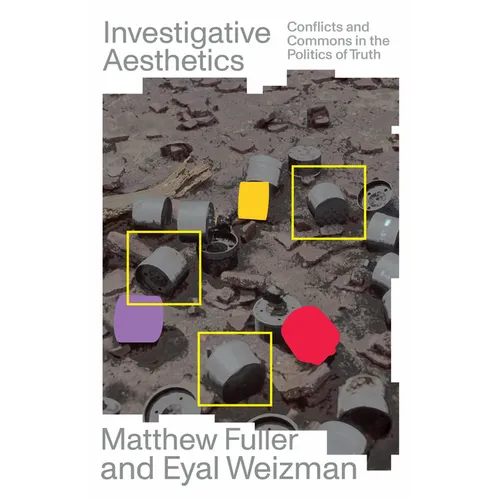 Investigative Aesthetics: Conflicts and Commons in the Politics of Truth - Paperback
