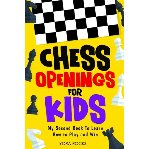 Chess Openings for Kids: My Second Book To Learn How to Play And Win - Paperback
