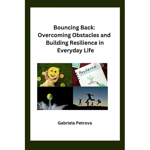 Bouncing Back: Overcoming Obstacles and Building Resilience in Everyday Life - Paperback