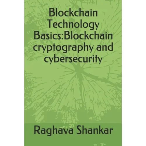Blockchain Technology Basics: Blockchain cryptography and cybersecurity - Paperback