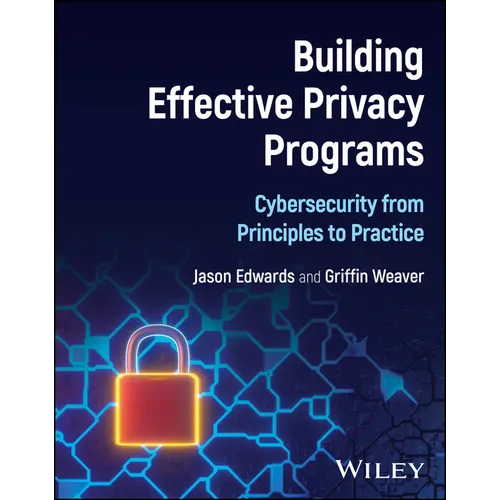 Building Effective Privacy Programs: Cybersecurity from Principles to Practice - Hardcover