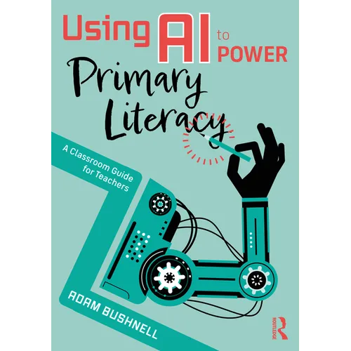 Using AI to Power Primary Literacy: A Classroom Guide for Teachers - Paperback