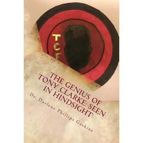 The Genius of Tony Clarke: Seen in Hindsight - Paperback