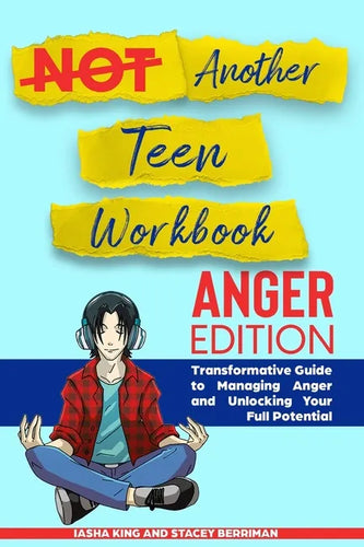Not Another Teen Workbook: Anger Edition- Transformative Guide to Managing Anger and Unlocking Your Full Potential - Paperback