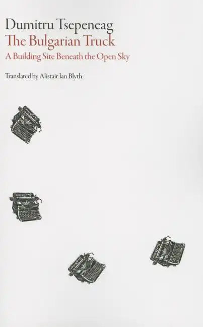 Bulgarian Truck: A Building Site Beneath the Open Sky - Paperback