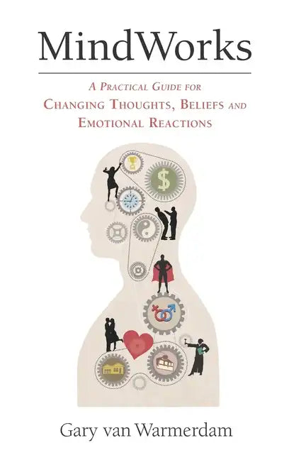 MindWorks: A Practical Guide for Changing Thoughts Beliefs, and Emotional Reactions - Paperback