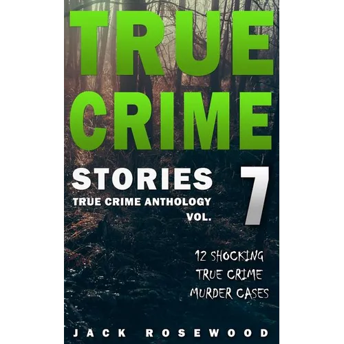 True Crime Stories Volume 7: 12 Shocking True Crime Murder Cases - Paperback