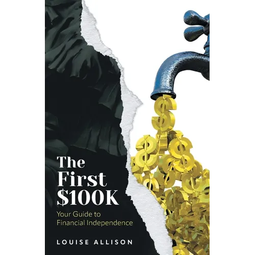 The First $100k: Your Guide to Financial Independence - Paperback