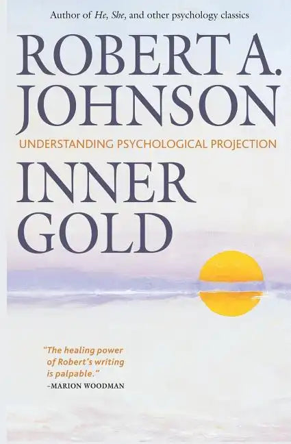 Inner Gold: Understanding Psychological Projection - Paperback