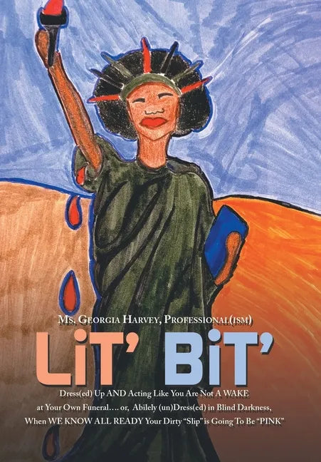 Lit' Bit': Dress(Ed) up and Acting Like You Are Not a Wake at Your Own Funeral.... Or, Abilely (Un)Dress(Ed) in Blind Darkness, W - Hardcover