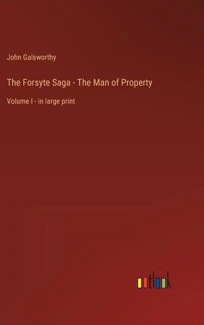 The Forsyte Saga - The Man of Property: Volume I - in large print - Hardcover