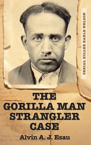 The Gorilla Man Strangler Case: Serial Killer Earle Nelson - Hardcover