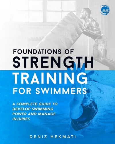 Foundations of Strength Training for Swimmers: A complete guide to develop swimming power and manage injuries - Paperback