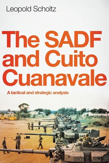The Sadf and Cuito Cuanavale: A tactical and strategic analysis - Paperback
