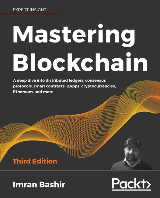 Mastering Blockchain - Third Edition: A deep dive into distributed ledgers, consensus protocols, smart contracts, DApps, cryptocurrencies, Ethereum, a - Paperback