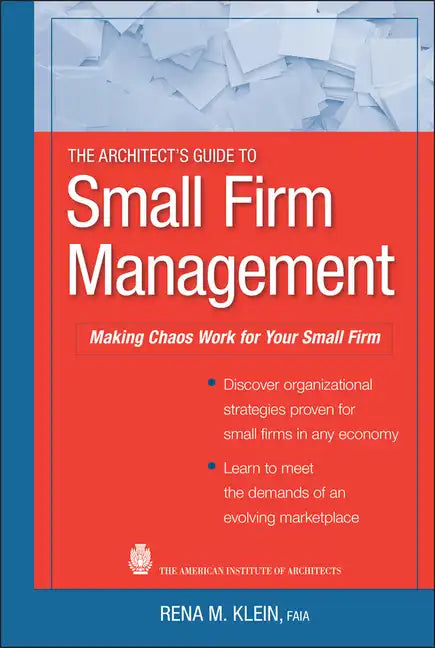 The Architect's Guide to Small Firm Management: Making Chaos Work for Your Small Firm - Hardcover