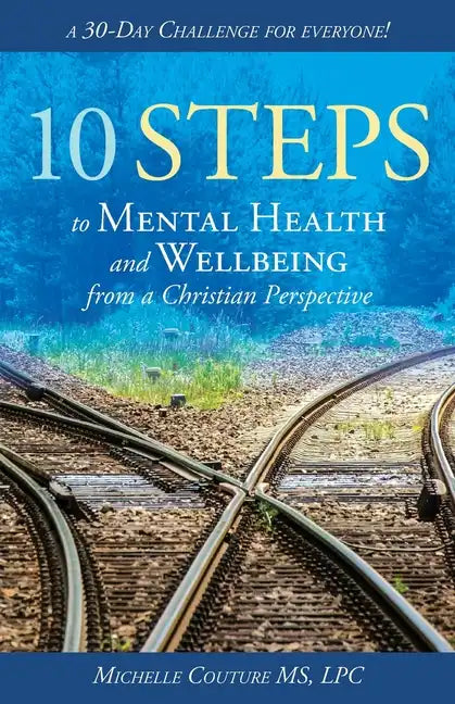 10 Steps to Mental Health and Wellbeing from a Christian Perspective: A 30 Day Challenge for Everyone! - Paperback