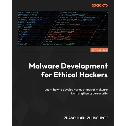 Malware Development for Ethical Hackers: Learn how to develop various types of malware to strengthen cybersecurity - Paperback