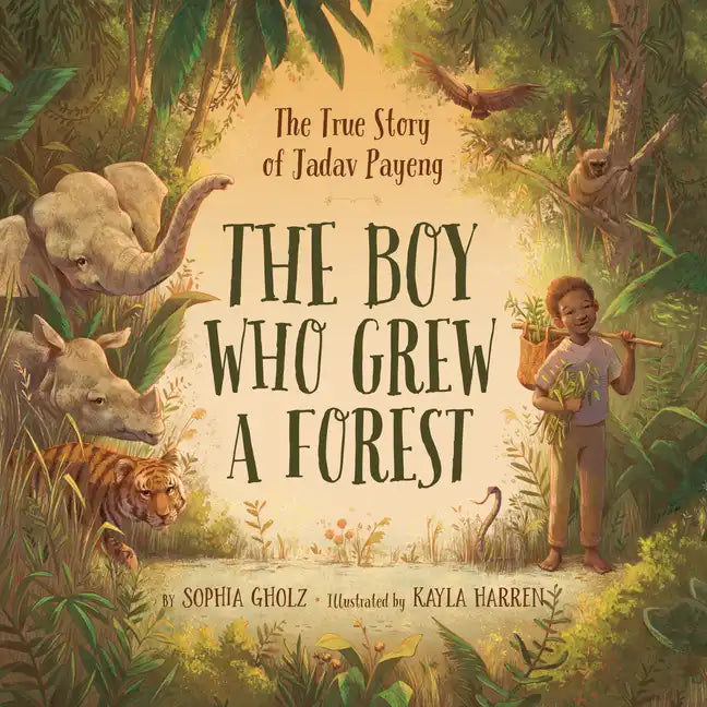 The Boy Who Grew a Forest: The True Story of Jadav Payeng - Hardcover