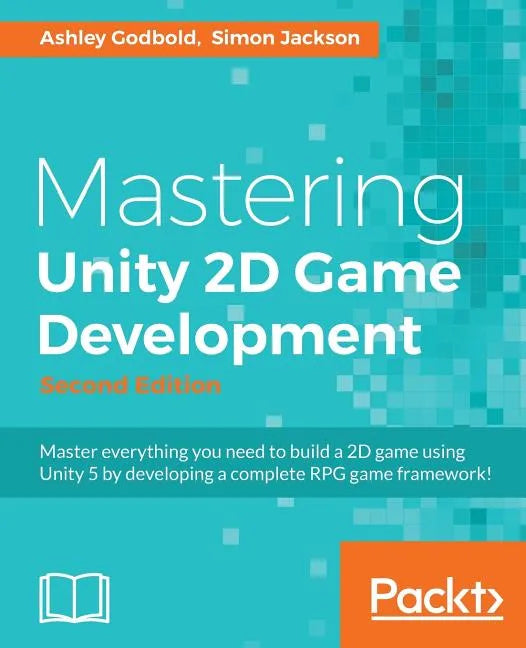 Mastering Unity 2D Game Development - Second Edition: Using Unity 5 to develop a retro RPG - Paperback