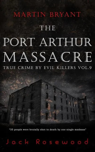 Martin Bryant: The Port Arthur Massacre: Historical Serial Killers and Murderers - Paperback